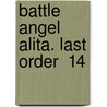 Battle Angel Alita. Last Order  14 door Yukito Kishiro