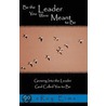 Be the Leader You Were Meant to Be by Mr Leroy Eims