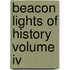 Beacon Lights Of History Volume Iv