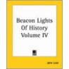 Beacon Lights Of History Volume Iv by John Lord
