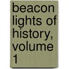 Beacon Lights Of History, Volume 1 by John Lord