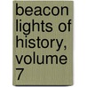 Beacon Lights Of History, Volume 7 by Unknown