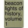 Beacon Lights of History, Volume 1 by Unknown