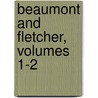 Beaumont And Fletcher, Volumes 1-2 door John Fletcher
