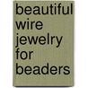 Beautiful Wire Jewelry for Beaders door Irina Miech