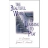 Beautiful Work Of Learning To Play by James C. Howell
