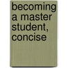 Becoming A Master Student, Concise by Dave Ellis