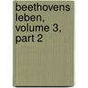 Beethovens Leben, Volume 3, Part 2 by Paul Sakolowski