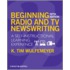 Beginning Radio And Tv Newswriting