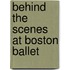 Behind The Scenes At Boston Ballet