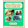 Being A Homemaker/Home Health Aide by Elana D. Zucker