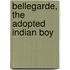 Bellegarde, The Adopted Indian Boy