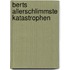 Berts allerschlimmste Katastrophen