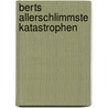 Berts allerschlimmste Katastrophen by Sören Olsson