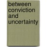 Between Conviction and Uncertainty by Jerry N. Downing