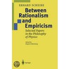 Between Rationalism And Empiricism by Erhard Scheibe