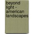 Beyond Light - American Landscapes