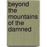 Beyond the Mountains of the Damned by Matthew McAllester