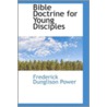 Bible Doctrine For Young Disciples by Frederick Dunglison Power