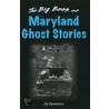 Big Book Of Maryland Ghost Stories door Ed Okonowicz