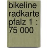 Bikeline Radkarte Pfalz 1 : 75 000 door Onbekend