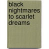 Black Nightmares To Scarlet Dreams door Cara Aldous