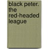 Black Peter. The Red-Headed League door Sir Arthur Conan Doyle