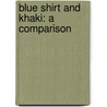 Blue Shirt And Khaki: A Comparison door James F.J.B. 1871 Archibald