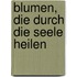 Blumen, die durch die Seele heilen
