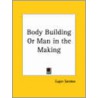 Body Building Or Man In The Making by Eugen Sandow