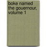 Boke Named the Gouernour, Volume 1 door Thomas Elyot