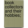 Book Collectors And Their Hobbies; door Washington Rare Book Shop