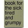 Book For The Sick Tired And Grumpy by Rodney Dr Ford