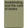 Bookbinding, and the Care of Books door Douglas Cockerell