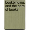 Bookbinding, and the Care of Books by Douglas Cockerell