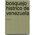 Bosquejo Histrico de Venezuela ...