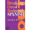 Breaking Out Of Beginner's Spanish by Joseph J. Keenan