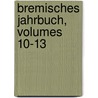 Bremisches Jahrbuch, Volumes 10-13 door Künstlerverein