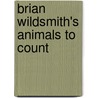 Brian Wildsmith's Animals To Count by Brian Wildsmith