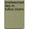 Briefwechsel Des M. Tullius Cicero by Otto Eduard Schmidt