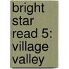 Bright Star Read 5: Village Valley by Unknown
