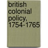 British Colonial Policy, 1754-1765 door George Louis Beer