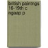 British Paintngs 16-19th C Ngaap P