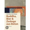 Buddha, Bier und Zwänge aus Beton door Frank Sturm