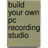 Build Your Own Pc Recording Studio door Jon Chappell