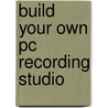 Build Your Own Pc Recording Studio by Jon Chappell