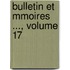 Bulletin Et Mmoires ..., Volume 17
