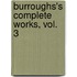 Burroughs's Complete Works, Vol. 3