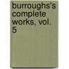 Burroughs's Complete Works, Vol. 5 door John Burroughs