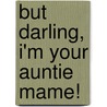 But Darling, I'm Your Auntie Mame! door Richard Tyler Jordan